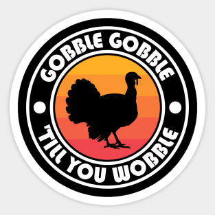 Gobble Gobble Til you Wobble Sticker